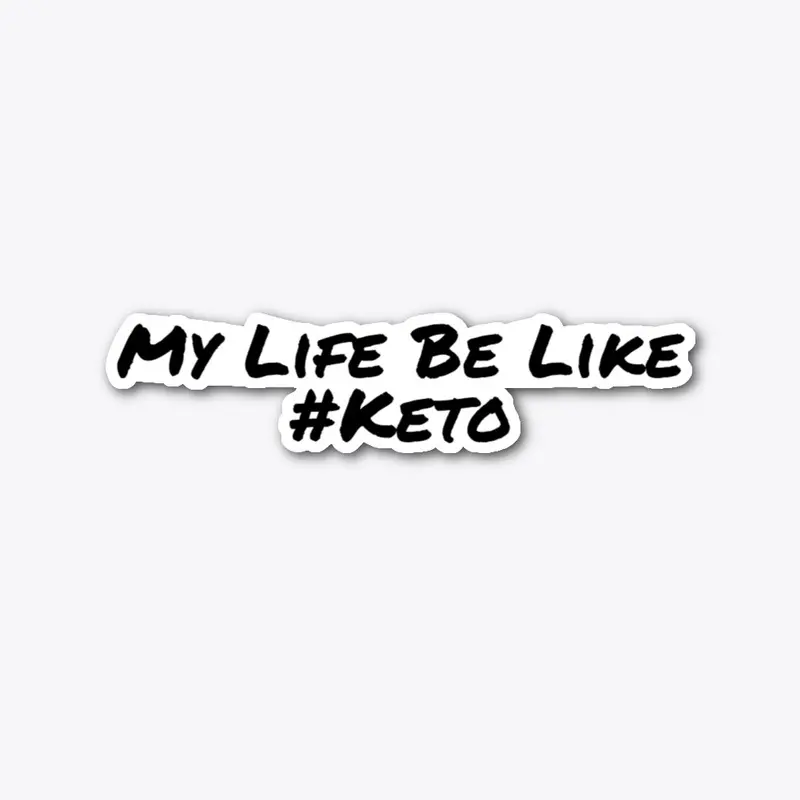 My Life Be Like #Keto Merch!