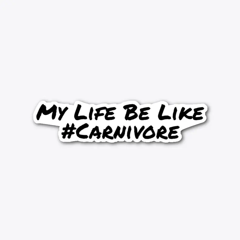 My Life Be Like #Carnivore Merch!