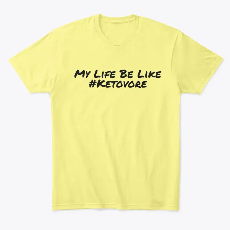 My Life Be Like #Ketovore Merch!