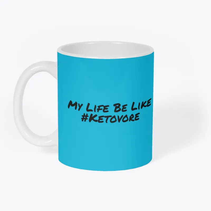My Life Be Like #Ketovore Merch!