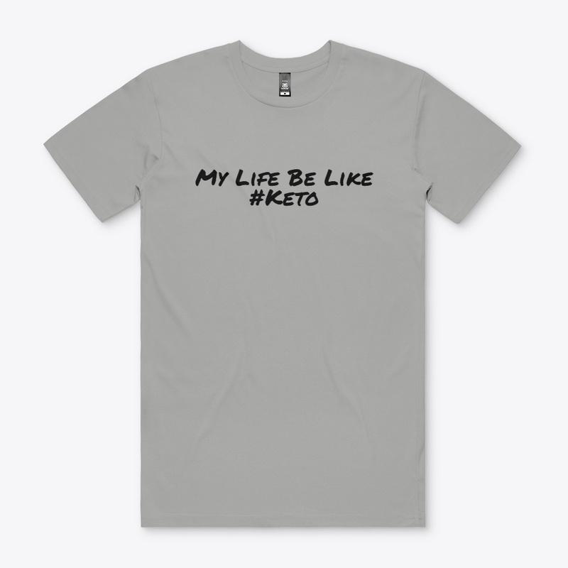 My Life Be Like #Keto Merch!