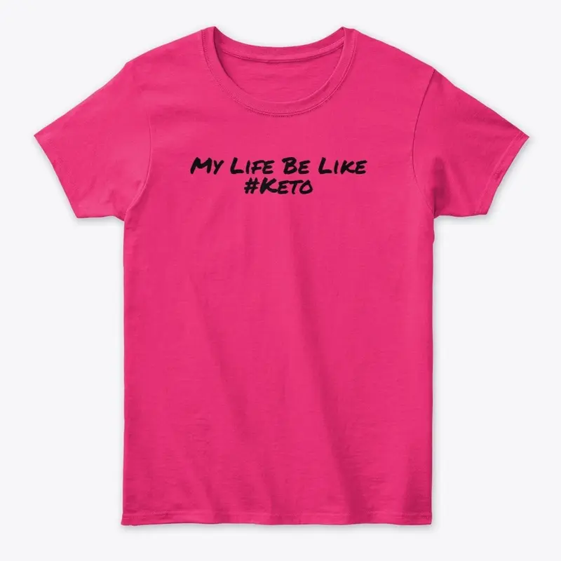 My Life Be Like #Keto Merch!