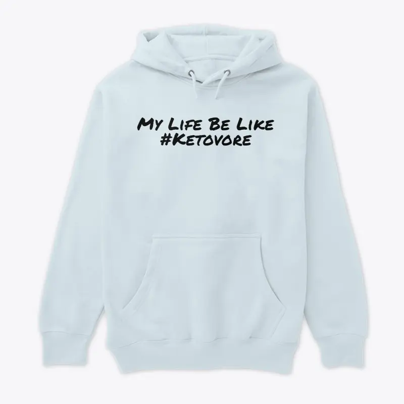 My Life Be Like #Ketovore Merch!